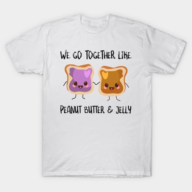 We Go Together Like Peanut Butter And Jelly T-Shirt by SusurrationStudio